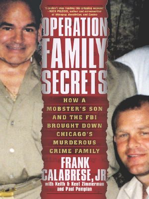 Operation Family Secrets · How a Mobster's Son and the FBI Brought Down Chicago's Murderous Crime Family