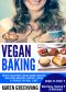 Vegan Baking · Mouth-Watering Vegan Baking Recipes Including Muffins, Breads, Cakes & Cookies You Will Love! (Vegan Cookbook, Vegan Recipes Book 1)