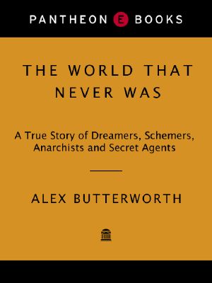 The World That Never Was: A True Story of Dreamers, Schemers, Anarchists and Secret Agents