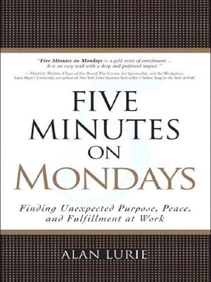 Five Minutes on Mondays · Finding Unexpected Purpose, Peace, and Fulfillment at Work