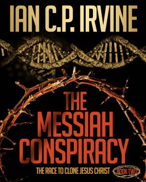 The Messiah Conspiracy - the Race to Clone Jesus Christ · (BOOK TWO) · Previously Called "Crown of Thorns"