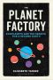 The Planet Factory · Exoplanets and the Search for a Second Earth