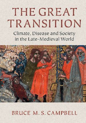 The Great Transition · Climate, Disease and Society in the Late Medieval World (2013 Ellen Mcarthur Lectures)