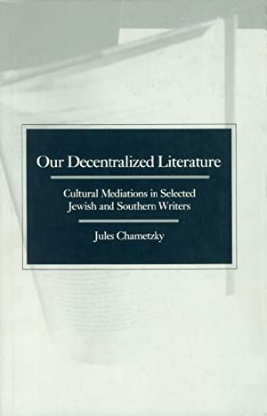 Our Decentralized Literature · Cultural Mediations in Selected Jewish and Southern Writers