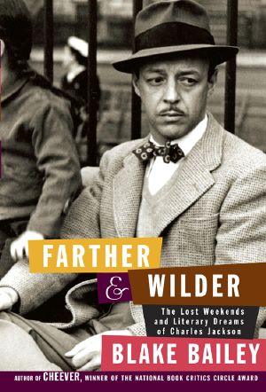 Farther and Wilder · The Lost Weekends and Literary Dreams of Charles Jackson