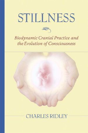 Stillness · Biodynamic Cranial Practice and the Evolution of Consciousness