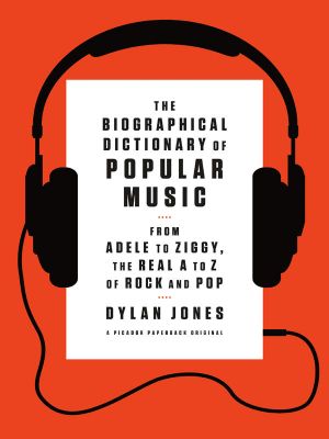 The Biographical Dictionary of Popular Music · From Adele to Ziggy, the Real a to Z of Rock and Pop