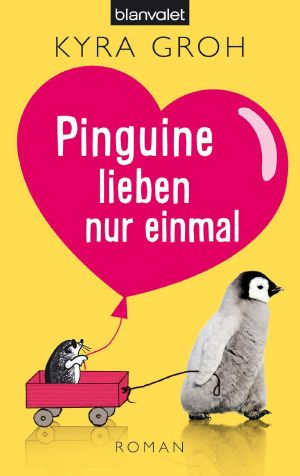 Pinguine lieben nur einmal: Roman