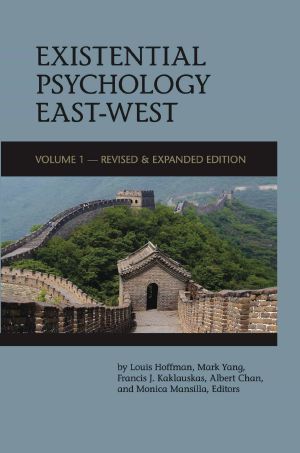 Existential Psychology East-West (Volume 1 - Revised & Expanded Edition)