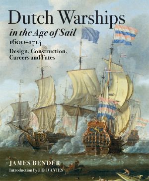 Dutch Warships in the Ae of Sail 1600-1714 · Design, Construction, Careers & Fates