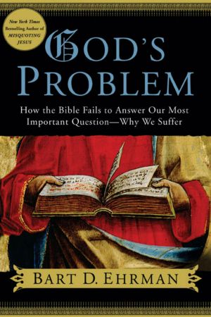 God's Problem · How the Bible Fails to Answer Our Most Important Question--why We Suffer