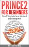 Prince2 for Beginners : Prince2 Study Guide for certification & project management