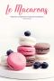 Le Macarons · Macaron Cookbook for Colorful Confections