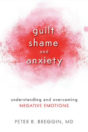 Guilt, Shame, and Anxiety · Understanding and Overcoming Negative Emotions