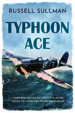 Typhoon Ace · The RAF Defence of Southern England (A Harry Rose Novel Book 3)
