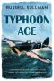 Typhoon Ace · The RAF Defence of Southern England (A Harry Rose Novel Book 3)