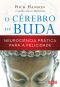 O Cérebro De Buda - Neurociencia Prática Para a Falicidade