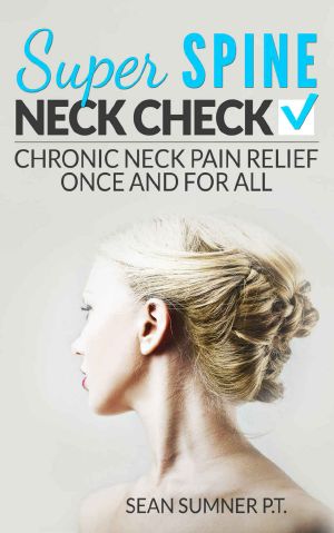 Neck Check · Chronic Neck Pain Relief Once and For All (Super Spine)