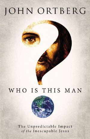 Who Is This Man? · the Unpredictable Impact of the Inescapable Jesus