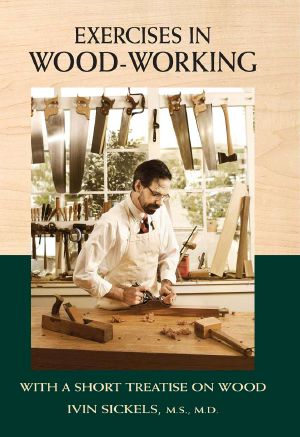 Exercises in Wood-Working · With a Short Treatise on Wood