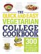 The Quick and Easy Vegetarian College Cookbook · 300 Healthy, Low-Cost Meals That Fit Your Budget and Schedule