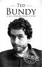 Ted Bundy · A Life From Beginning to End (True Crime Book 1)