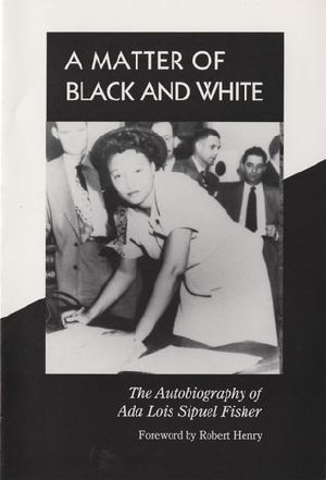 A Matter of Black and White · the Autobiography of Ada Lois Sipuel Fisher