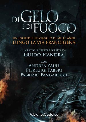 Di Gelo e Di Fuoco: Un incredibile viaggio di mille anni lungo la Via Francigena (Italian Edition)