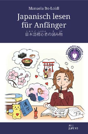 Japanisch lesen für Anfänger · So macht Japanisch lernen Spaß - mit Grammatikerklärungen für Anfänger, Übungen, Japaninfos und Audiofiles