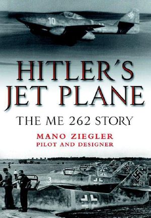 Hitler’s Jet Plane · the ME 262 Story