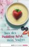 Nur der Pudding hört mein Seufzen