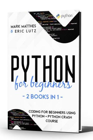 Python for Beginners - 2 Books in 1 · Coding for Beginners Using Python + Python Crash Course