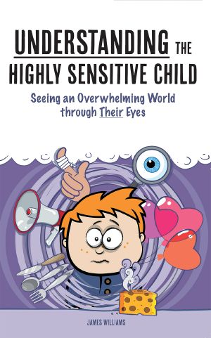 Understanding the Highly Sensitive Child