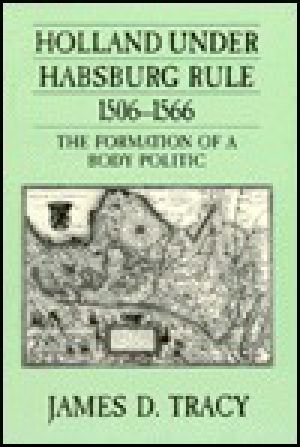 Holland Under Habsburg Rule, 1506-1566 · The Formation of a Body Politic