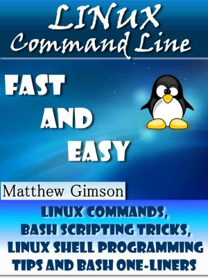 Linux Command Line · FAST and EASY! (Linux Commands, Bash Scripting Tricks, Linux Shell Programming Tips and Bash One-Liners) (Programming Is Easy Book 1)