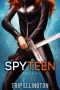 SpyTeen, Novella #1 (A Science Fiction Spy Series)