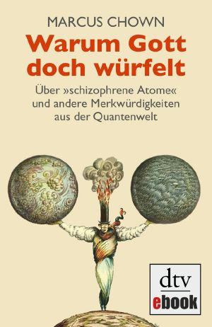 Warum Gott doch würfelt · Über schizophrene Atome und andere Merkwürdigkeiten aus der Quantenwelt