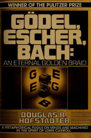 Gödel, Escher, Bach · an Eternal Golden Braid