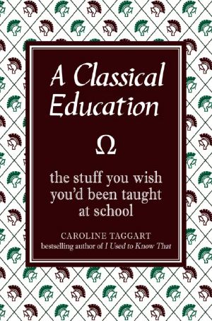 A Classical Education · The Stuff You Wish You'd Been Taught at School