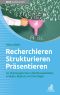 Recherchieren, Strukturieren, Präsentieren