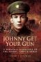 Johnny Get Your Gun · A personal narrative of the Somme, Ypres and Arras