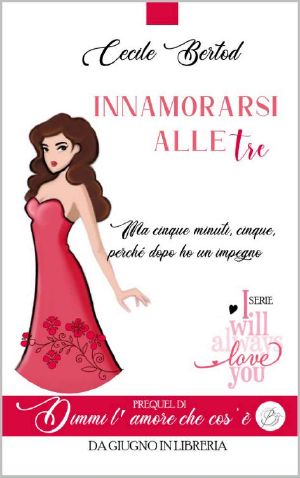 Innamorarsi alle tre: Ma cinque minuti, cinque, perchè dopo ho un impegno (Italian Edition)