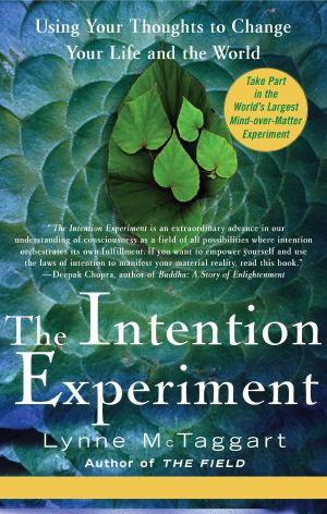 The Intention Experiment · Use Your Thoughts to Change the World