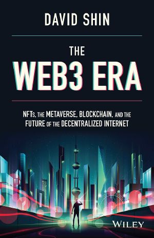 The Web3 Era, Era NFTs, the Metaverse, Blockchain, and the Future of the Decentralized Internet