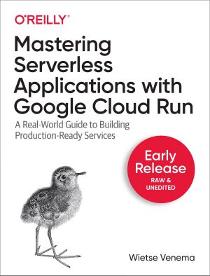 Mastering Serverless Applications With Google Cloud Run