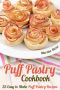 Puff Pastry Cookbook · 25 Easy to Make Puff Pastry Recipes