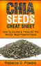 Chia Seeds Cheat Sheet - How to Survive & Thrive on the World's Most Powerful Seed