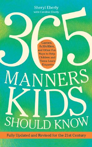 365 Manners Kids Should Know · Games, Activities, and Other Fun Ways to Help Children and Teens Learn Etiquette