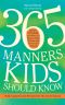 365 Manners Kids Should Know · Games, Activities, and Other Fun Ways to Help Children and Teens Learn Etiquette