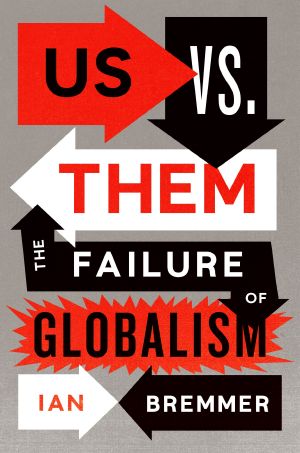 Us vs. Them · The Failure of Globalism, The Failure of Globalism